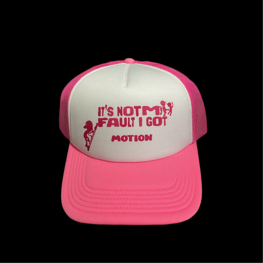 it’s not my fault I got motion trucker hat( pink)